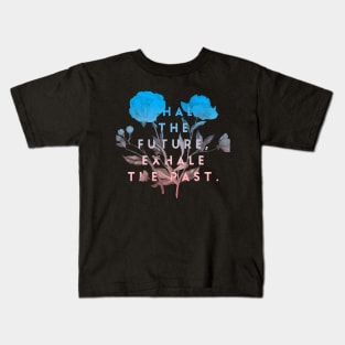 Inhale the future exhale the past Kids T-Shirt